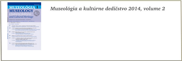 Muzeológia a kultúrne dedičstvo 2014, volume 2