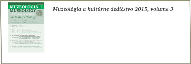Muzeológia a kultúrne dedičstvo 2015, volume 3