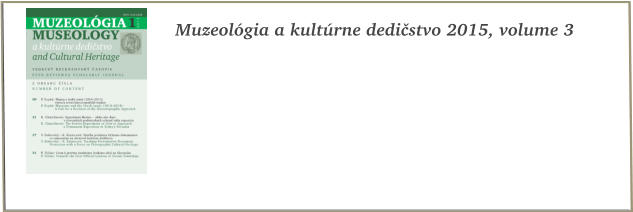 Muzeolgia a kultrne dedistvo 2015, volume 3