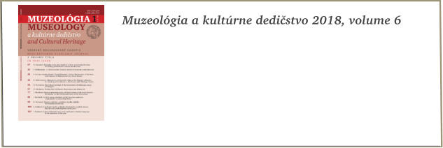 Muzeolgia a kultrne dedistvo 2018, volume 6
