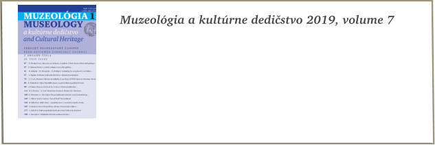 Muzeolgia a kultrne dedistvo 2019, volume 7