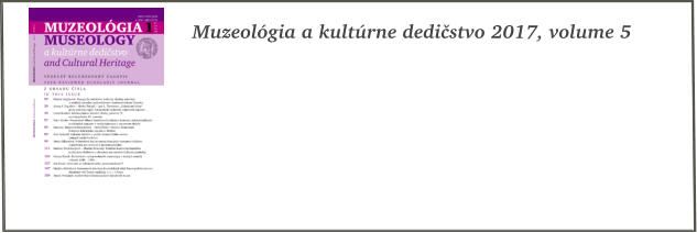 Muzeolgia a kultrne dedistvo 2017, volume 5