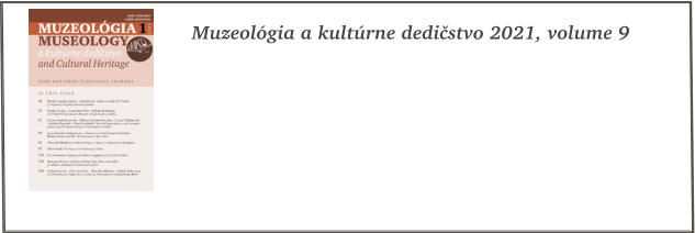 Muzeolgia a kultrne dedistvo 2021, volume 9