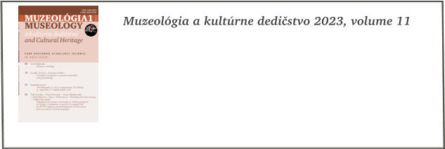 Muzeolgia a kultrne dedistvo 2023, volume 11